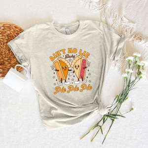 Ain't No Lie Baby Pie Tee OR Sweatshirt