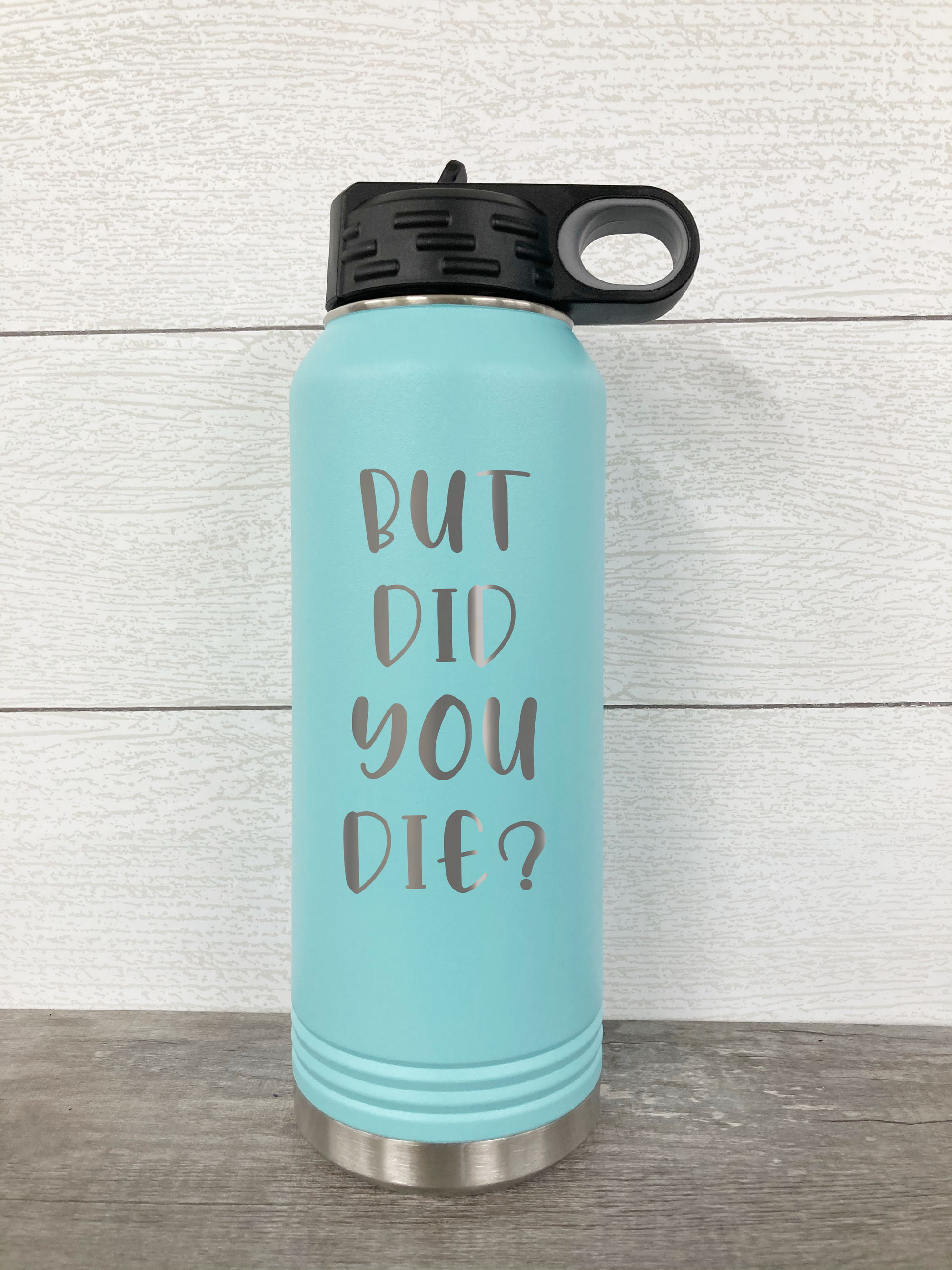 But Did You Die 32 oz. Water Bottle