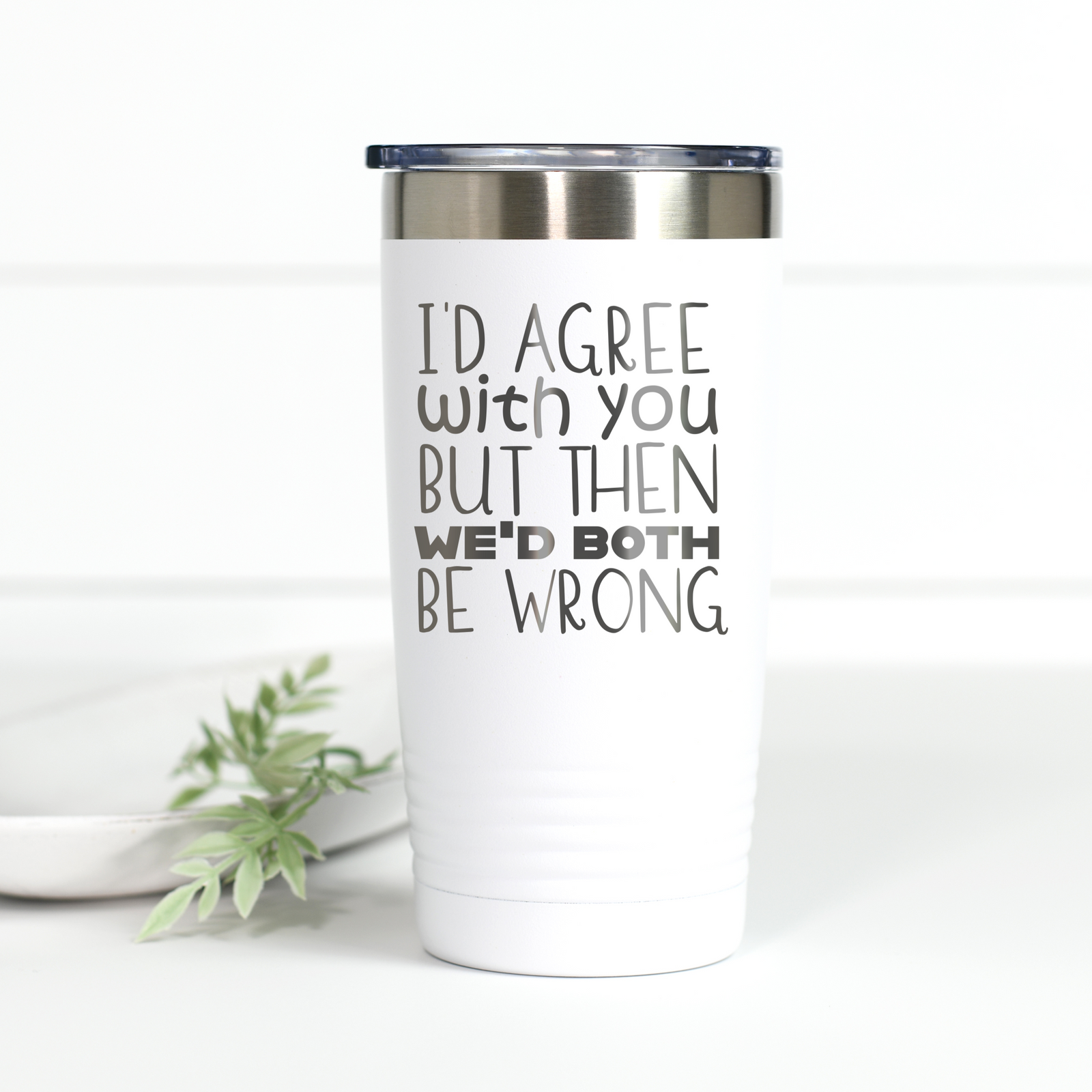 https://www.kansascitykreations.com/cdn/shop/products/i_dagreewithyou20oz_1600x.png?v=1673558545